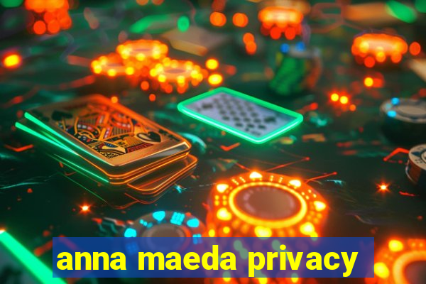 anna maeda privacy